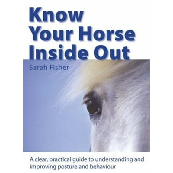 Pre-Owned Know Your Horse Inside Out: A Clear, Practical Guide to Understanding and Improving Posture and Behaviour Hardcover