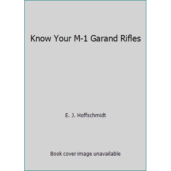 Pre-Owned Know Your M-1 Garand Rifles (Paperback) 0941540022 9780941540025