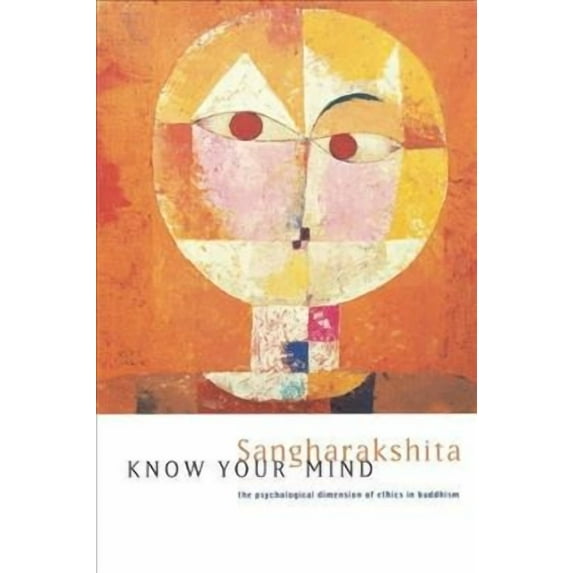 Know Your Mind : The Psychological Dimension of Ethics in Buddhism