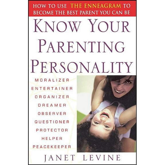 Know Your Parenting Personality: How to Use the Enneagram to Become the Best Parent You Can Be, (Paperback)