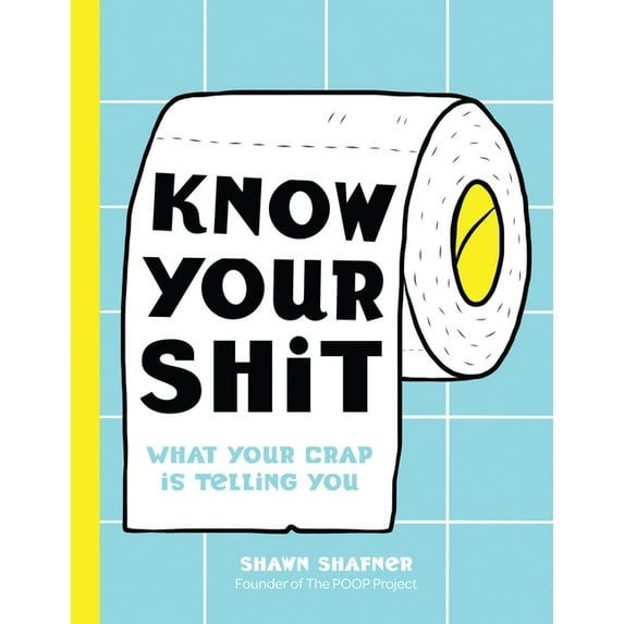 Know Your Shit: What Your Crap Is Telling You, (Hardcover)