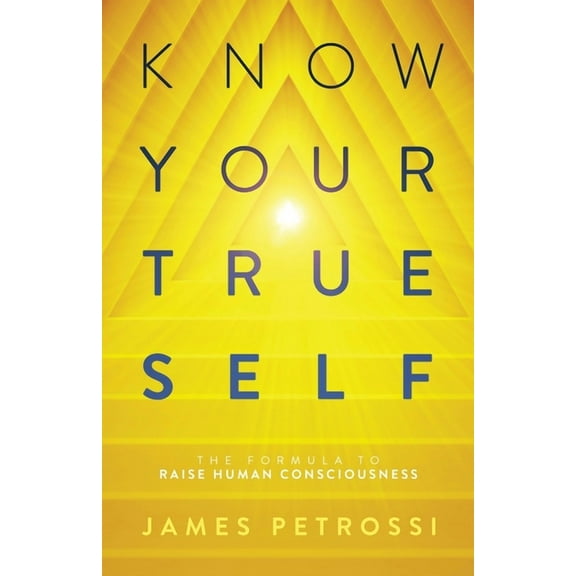 Know Your True Self: The Formula to Raise Human Consciousness, (Paperback)