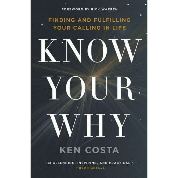 Know Your Why: Finding and Fulfilling Your Calling in Life, (Paperback)