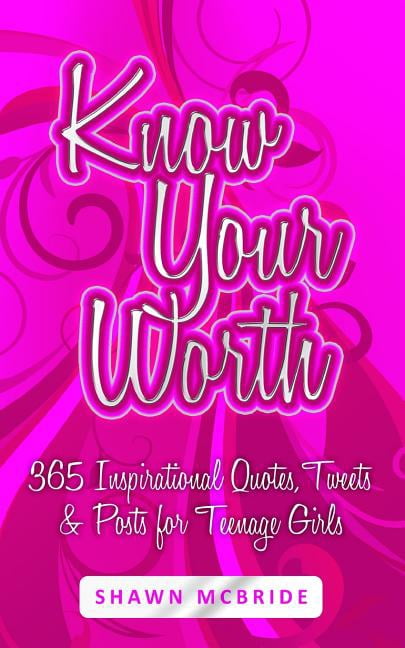 Know Your Worth : 365 Inspirational Quotes, Tweets & Posts for Teenage ...