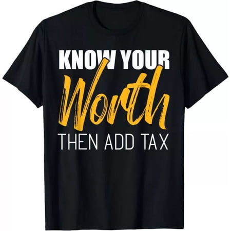 Know Your Worth Then Add Tax Contributions Tax T-Shirt Unisex S-5XL Hot Trending Shirt, Vintage Birthday Gift