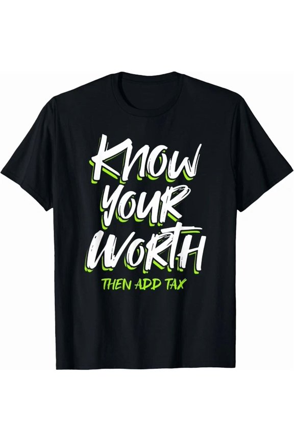 Know Your Worth Then Add Tax Tee Gift Unisex T-Shirt