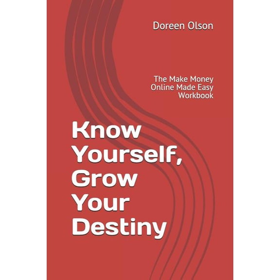 Know Yourself, Grow Your Destiny: The Make Money Online Made Easy Workbook (Paperback)