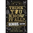 thumbnail image 1 of Know It All Quiz Books Think You Know It All? Genius Edition: The Activity Book for Grown-Ups, (Paperback), 1 of 1