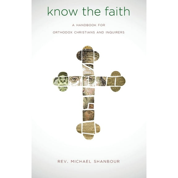 Know the Faith: A Handbook for Orthodox Christians and Inquirers, (Paperback)