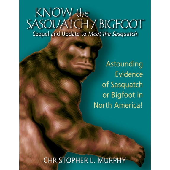 Know the Sasquatch: Sequel and Update to Meet the Sasquatch (Paperback)