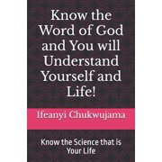 Know the Word God and Know Yourself and Life! Know the Science that is Your Life, Paperback