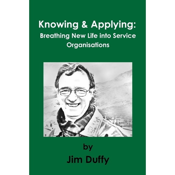 Knowing & Applying: Breathing New Life into Service Organisations, (Paperback)