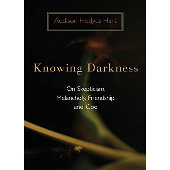 Pre-Owned Knowing Darkness: On Skepticism, Melancholy, Friendship, and God (Paperback) 0802863442 9780802863447