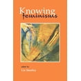 thumbnail image 1 of Knowing Feminisms: On Academic Borders, Territories and Tribes, (Paperback), 1 of 1