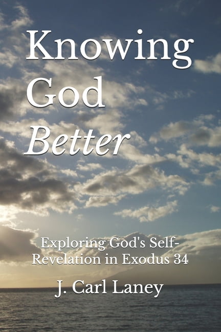 Knowing God Better: Exploring God's Self-Revelation in Exodus 34, (Paperback)