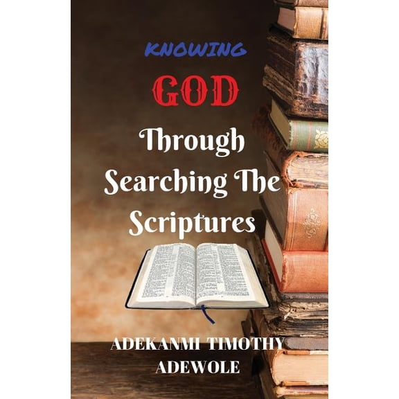Knowing God: Knowing God Through Searching The scriptures (Paperback)