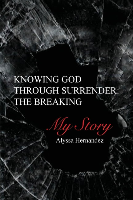 Knowing God Through Surrender: The Breaking, (Paperback)