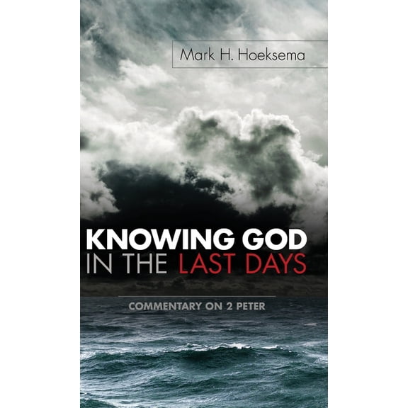 Knowing God in the Last Days: Commentary on 2 Peter, (Hardcover)