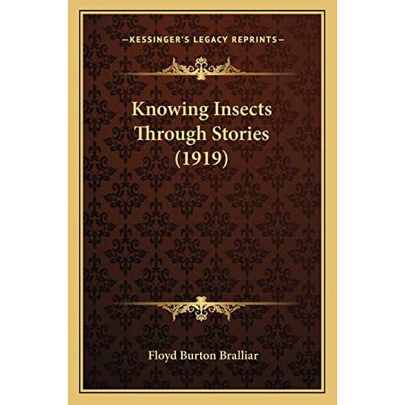 Knowing Insects Through Stories 1919 Paperback 116661199X 9781166611996 Floyd Burton Bralliar