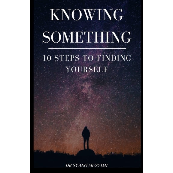 Knowing: Knowing Something : 10 Steps To Owning Your Identity (Paperback)