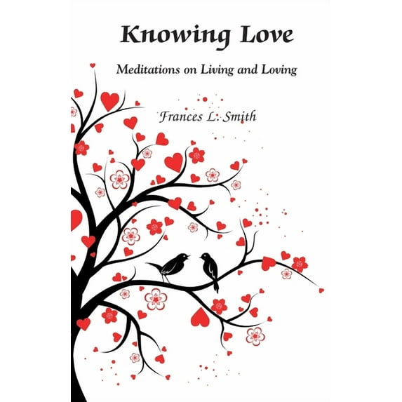 Knowing Love: Meditations on Living and Loving, (Paperback)