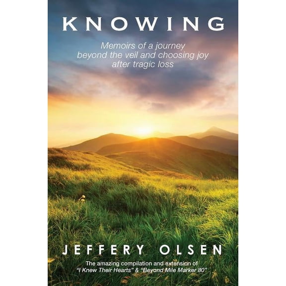 Knowing: Memoirs of a journey beyond the veil and choosing joy after tragic loss., (Paperback)