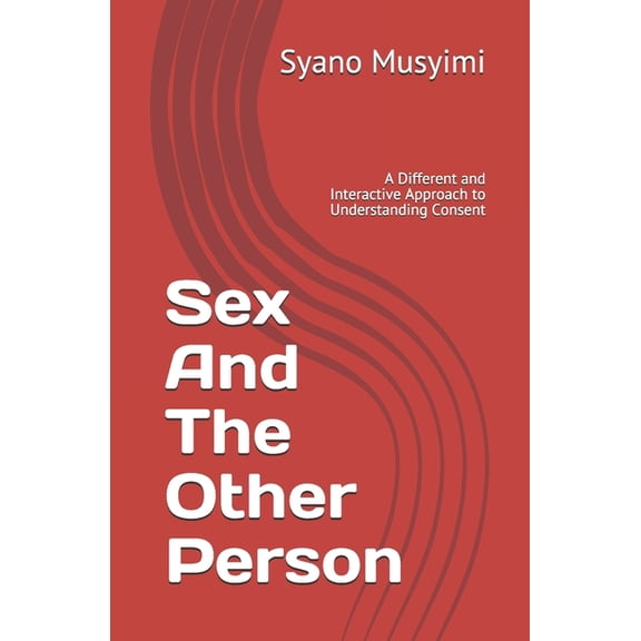 Knowing Sex And The Other Person: A Different and Interactive Approach to Understanding Consent, (Paperback)
