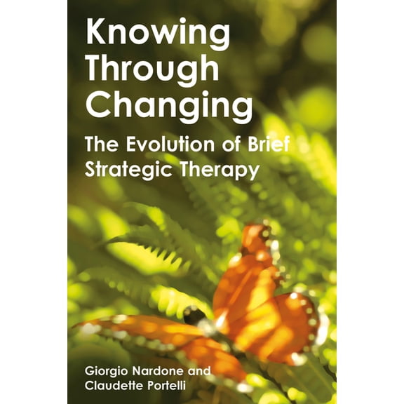 Knowing Through Changing: The Evolution of Brief Strategic Therapy, (Hardcover)