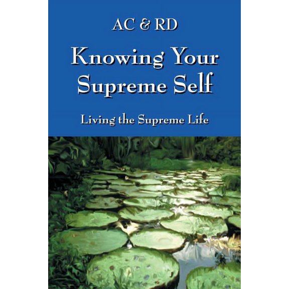 Knowing Your Supreme Self: Living The Supreme Life, (Paperback)