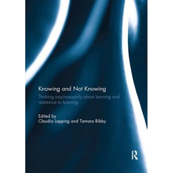 Pre-Owned Knowing and Not Knowing: Thinking psychosocially about learning and resistance to learning, (Paperback)