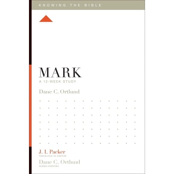 Knowing the Bible Mark: A 12-Week Study, (Paperback)