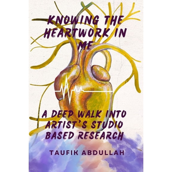 Knowing the Heartwork in Me: A Deep Walk Into Artist's Studio Base Research, (Paperback)