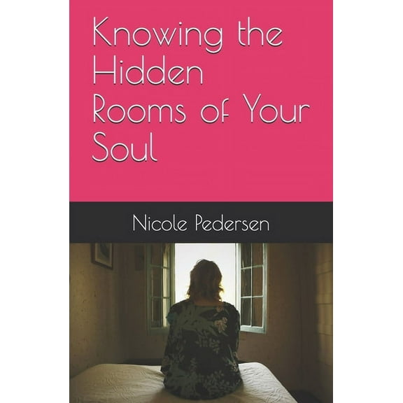 Knowing the Hidden Rooms of Your Soul (Paperback)