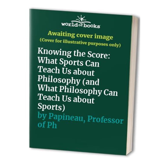 Pre-Owned Knowing the Score: What Sports Can Teach Us about Philosophy (and What Philosophy Can Teach Us about Sports) (Hardcover) 0465049680 9780465049684
