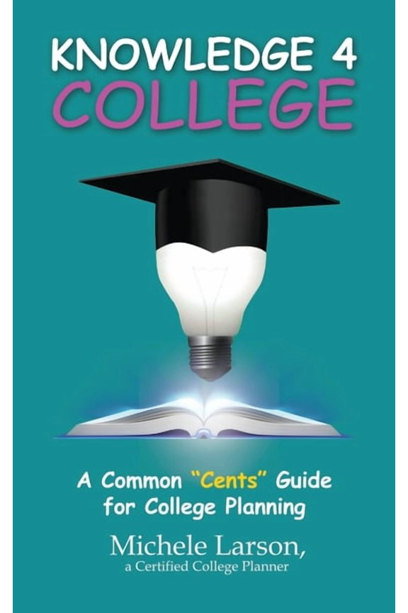 Knowledge 4 College: A Common "Cents" Guide for College Planning (Paperback)