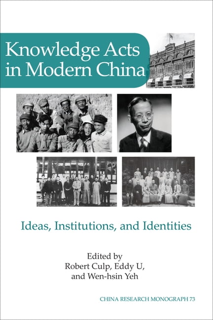 China Research Monograph Knowledge Acts in Modern China: Ideas, Institutions, and Identities Volume 73, (Paperback)