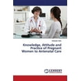 thumbnail image 1 of Knowledge, Attitude and Practice of Pregnant Women to Antenatal Care (Paperback), 1 of 1