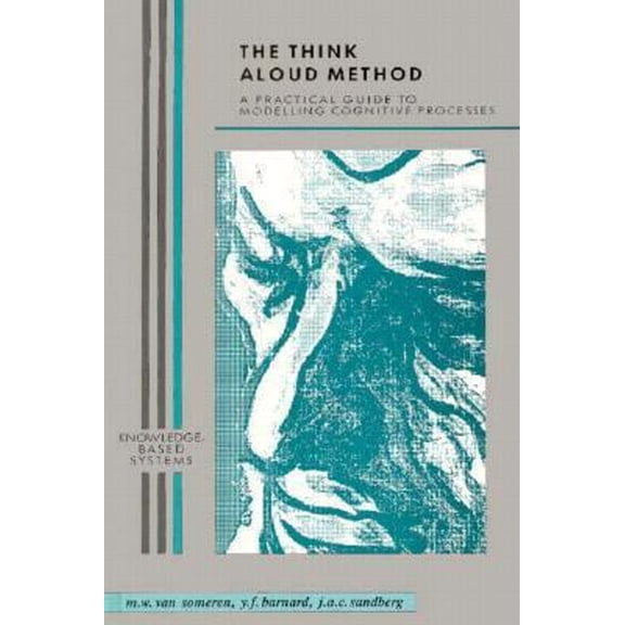 Pre-Owned The Think Aloud Method: A Practical Guide to Modelling Cognitive Processes (Knowledge-Based Systems) (Hardcover) 0127142703 9780127142708