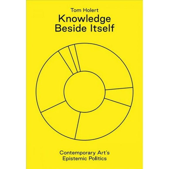 Sternberg Press: Knowledge Beside Itself: Contemporary Art's Epistemic Politics (Paperback)