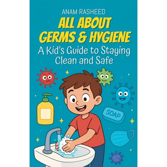 Knowledge Books for Kids All About Germs & Hygiene: A Kid's Guide to Staying Clean and Safe, Book 31, (Paperback)