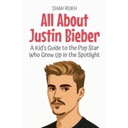 Knowledge Books for Kids All About Justin Bieber A Kid's Guide to the Pop Star Who Grew Up in the Spotlight, Book 95, Paperback
