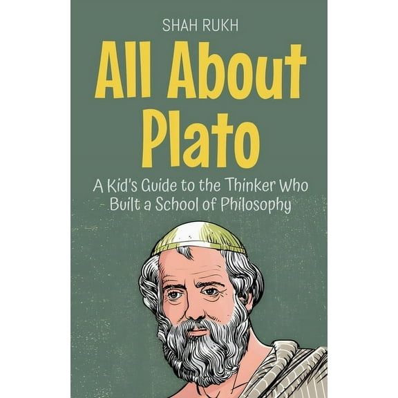 Knowledge Books for Kids All About Plato: A Kid's Guide to the Thinker Who Built a School of Philosophy, Book 44, (Paperback)