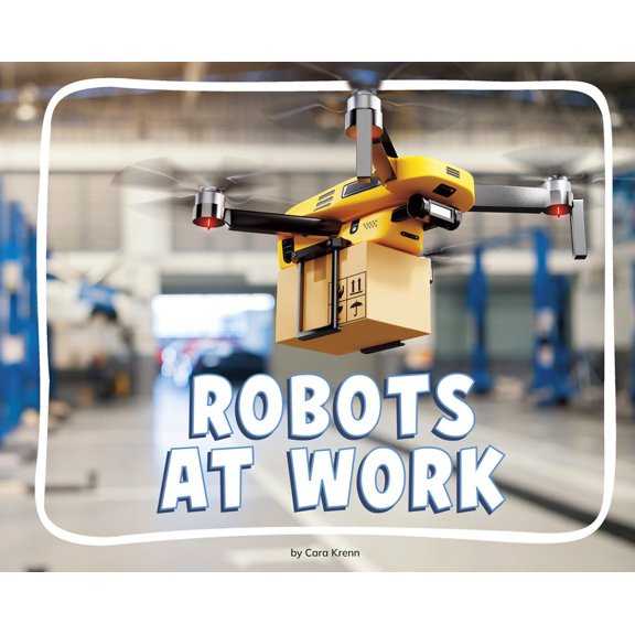 Knowledge Builders: Robots All Around Us Robots at Work, (Hardcover)