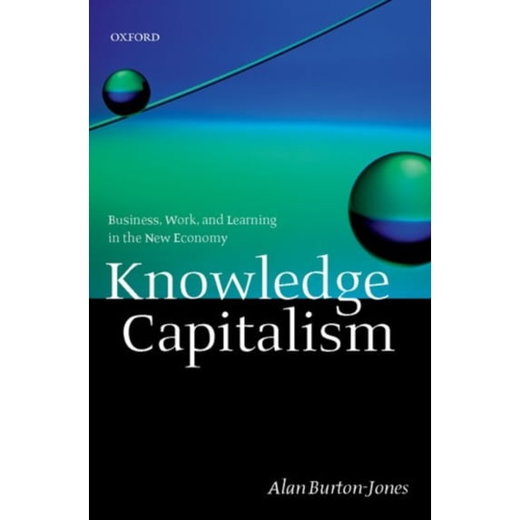 Pre-Owned Knowledge Capitalism : Business, Work, and Learning in the New Economy 9780199242542 /