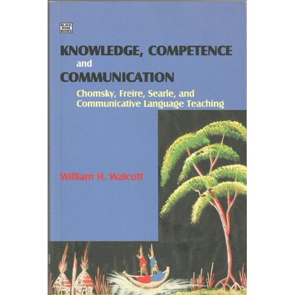 Pre-Owned Knowledge, Competence and Communication : Chomsky, Freire, Searle, and Communicative Language Teaching (Paperback)