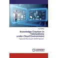 thumbnail image 1 of Knowledge Creation in Telemedicineunder Cloud Environment (Paperback), 1 of 1
