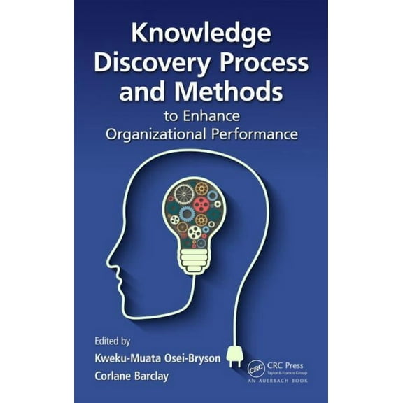Knowledge Discovery Process and Methods to Enhance Organizational Performance (Hardcover)