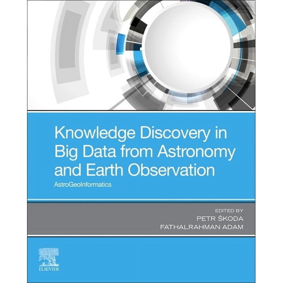Knowledge Discovery in Big Data from Astronomy and Earth Observation: Astrogeoinformatics, (Paperback)