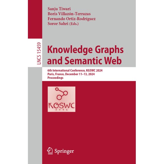 Lecture Notes in Computer Science Knowledge Graphs and Semantic Web: 6th International Conference, Kgswc 2024, Paris, France, December 11-13, 2024, Procee, Book 15459, (Paperback)