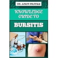 thumbnail image 1 of Knowledge Guide to Bursitis: Essential Guide To Symptoms, Causes, Diagnosis, Treatment, And Pain Management For Effectiv, (Paperback), 1 of 1